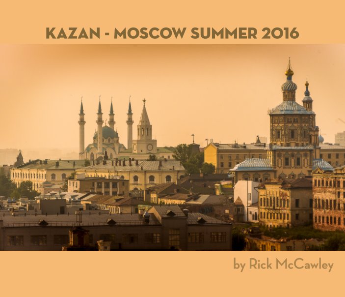 View Kazan - Moscow Summer 2016 by Rick McCawley