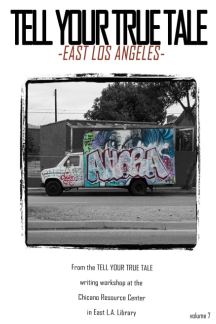 View Tell Your True Tale: East Los Angeles by Sam Quinones, Jian Huang, CJ Salgado, Sarah Alvarado