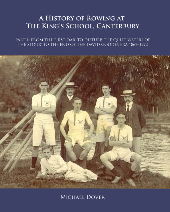 View A History of Rowing at The King's School, Canterbury by Michael Dover
