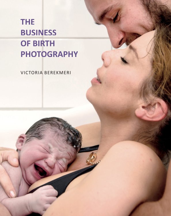 View The Business of Birth Photography by Victoria Berekmeri