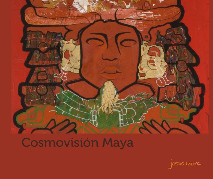 View Cosmovisión Maya by jesus mora