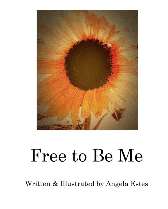 Bekijk Free to Be Me op Written & Illustrated by Angela Estes