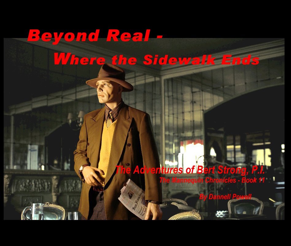 View Beyond Real - Where the Sidewalk Ends The Adventures of Bert Strong, P.I. The Mannequin Chronicles - Book 11 by Dannell Powell by Dannell Powell