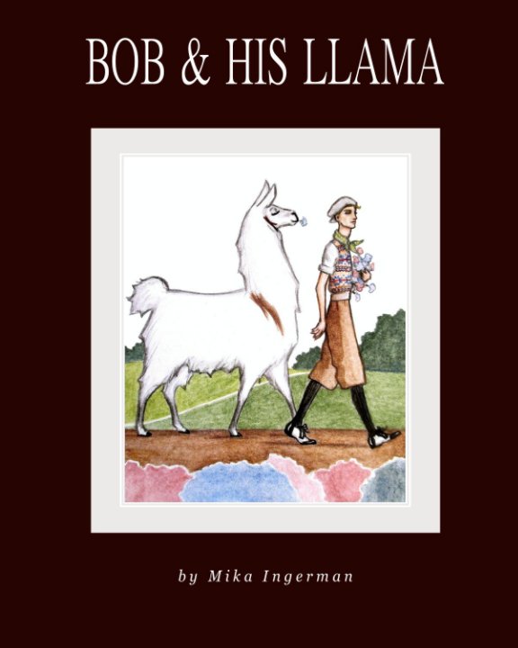 View Bob & his Llama by Mika Ingerman