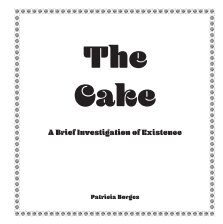 THE CAKE - A Brief Investigation of Existence book cover