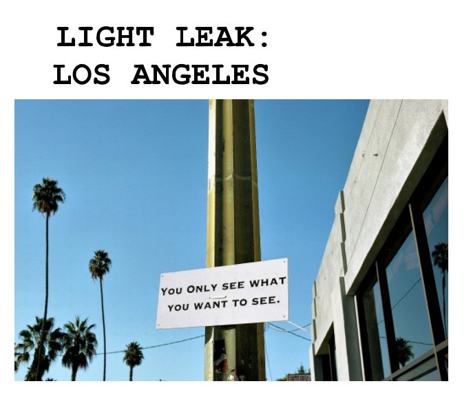 View LIGHT LEAK: LOS ANGELES by LIGHT LEAK PHOTO GROUP