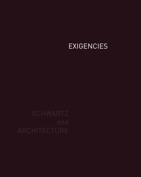 View EXIGENCIES: SaA Monograph by Schwartz and Architecture