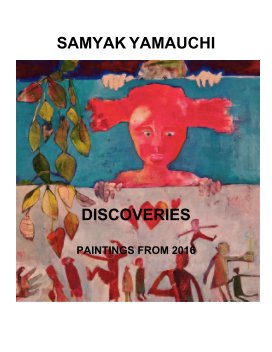 SAMYAK YAMAUCHI
DISCOVERIES
PAINTINGS FROM 2016 book cover