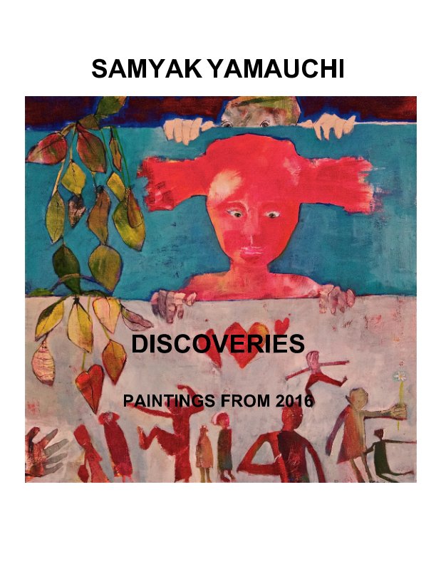 Ver SAMYAK YAMAUCHI
DISCOVERIES
PAINTINGS FROM 2016 por Samyak Yamauchi