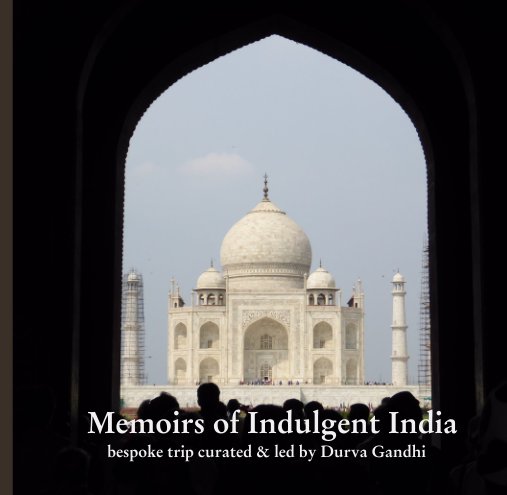 View Memoirs of Indulgent India by bespoke trip curated & led by Durva Gandhi