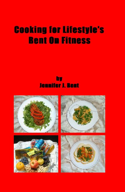 View Cooking for Lifestyle's Bent On Fitness by Jennifer J. Bent
