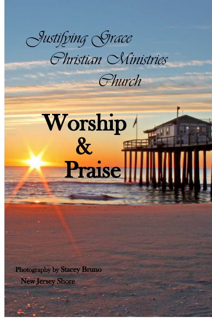 View Justifying Grace Christian Ministries Church Worship and Praise hymnal by REV. LILY MARIE FRAZIER