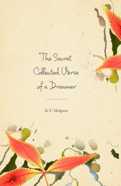 View The Secret Collected Verse of a Dreamer by K T Mulgrew