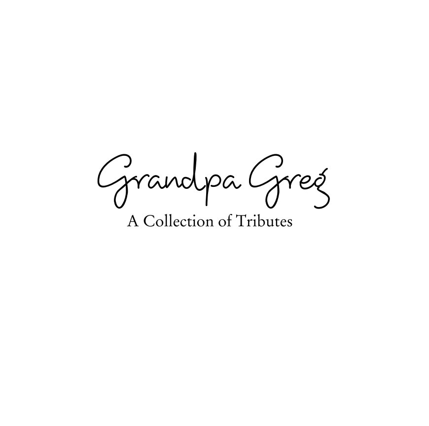 View Grandpa Greg:  A Collection of Tributes by Elisha Scott