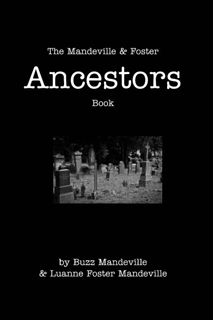 Visualizza The Mandeville and Foster Ancestors Book di Buzz and Luanne Mandeville