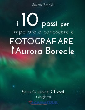 I 10 passi per imparare a conoscere e FOTOGRAFARE l'Aurora Boreale book cover