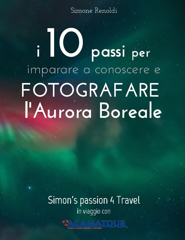 Visualizza I 10 passi per imparare a conoscere e FOTOGRAFARE l'Aurora Boreale di Simone Renoldi