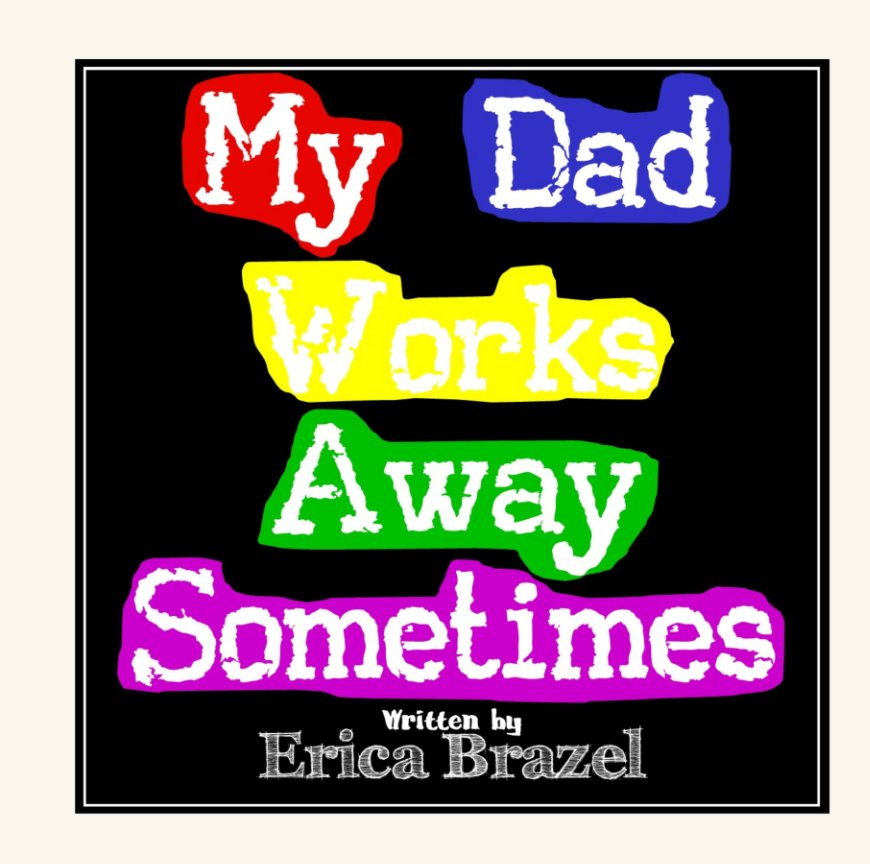 Visualizza My Dad Works Away Sometimes di Erica Brazel