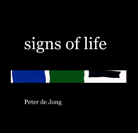 View signs of life by Peter de Jong
