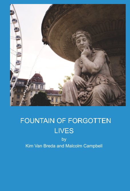 View Fountain of Forgotten Lives by Kim Van Breda, Malcolm Campbell