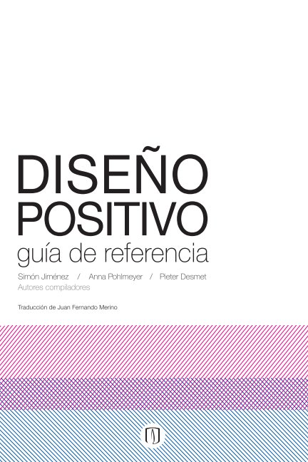 Ver Diseño Positivo. Guía de Referencia por Simon Jimenez, Anna Pohlmeyer y Pieter Desmet