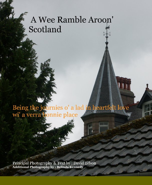 View A Wee Ramble Aroon' Scotland by Principal Photography & Text by : David Edson Additional Photography by : Belinda Kennedy