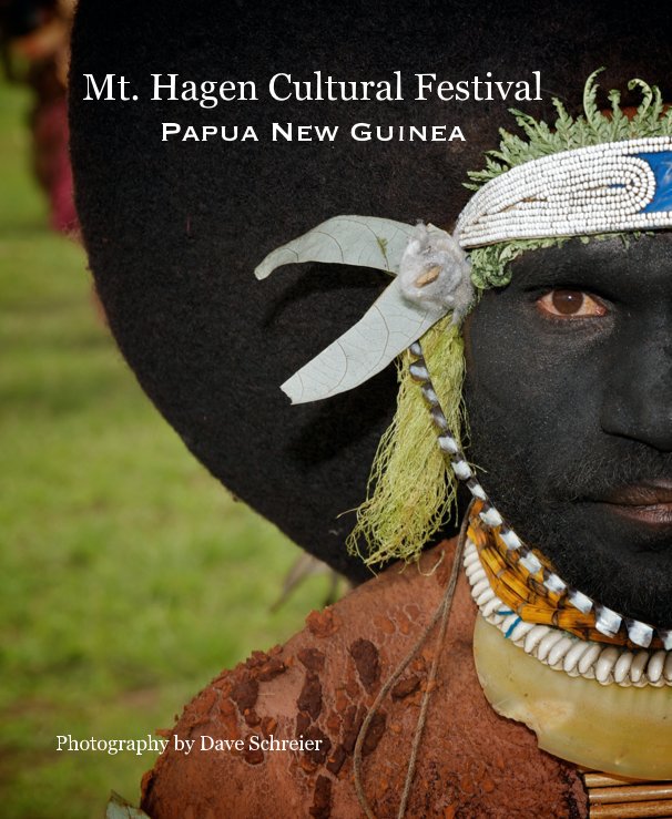Ver Mt. Hagen Cultural Festival Papua New Guinea por Photography by Dave Schreier