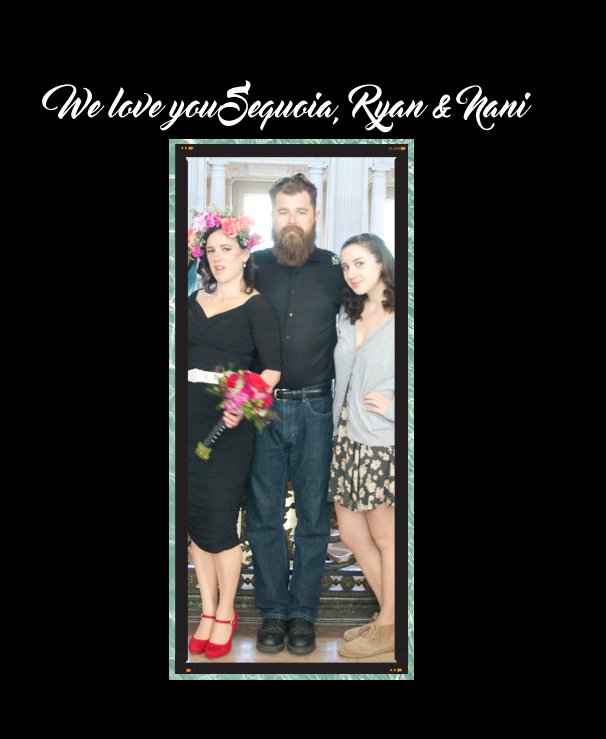Ver We love you Sequoia, Ryan & Nani por Amber Gillespie