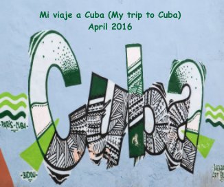 Mi viaje a Cuba (My trip to Cuba) April 2016 book cover