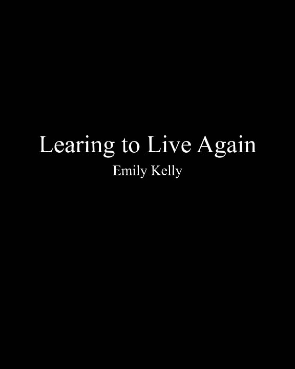 View Learning to Live Agian by Emily Kelly