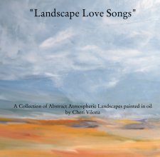 "Landscape Love Songs"        A Collection of Abstract Atmospheric Landscapes painted in oil  by Cheri Vilona book cover