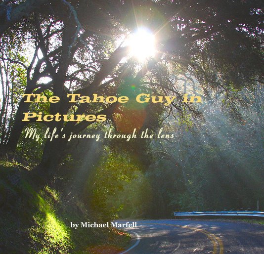 Ver The Tahoe Guy in Pictures My life's journey through the lens por Michael Marfell