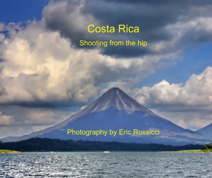 View Costa Rica - Shooting from the hip by Eric Rossicci