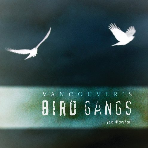 Ver Vancouver's Bird Gangs por Jess Marshall