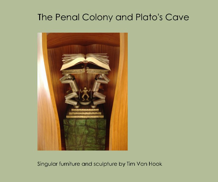 The Penal Colony and Plato's Cave nach Singular furniture and sculpture by Tim Van Hook anzeigen