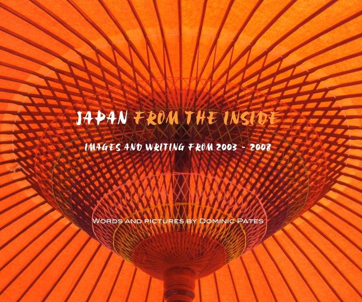 View JAPAN FROM THE INSIDE by Dominic Pates