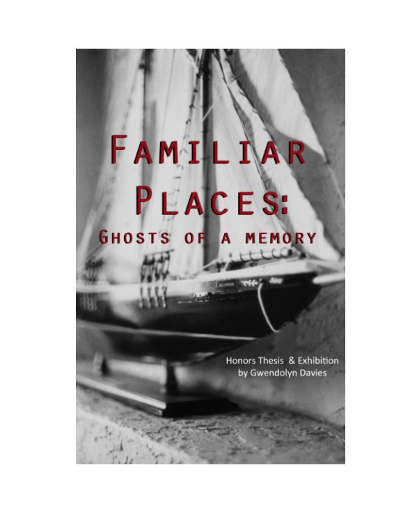 View Familiar Places:
Ghosts of a Memory by Gwendolyn Anne