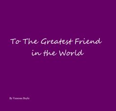 To The Greatest Friend in the World book cover