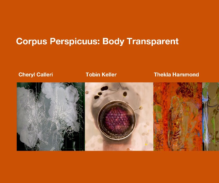 Ver Corpus Perspicuus: Body Transparent Cheryl Calleri Tobin Keller Thekla Hammond por Tobin Keller