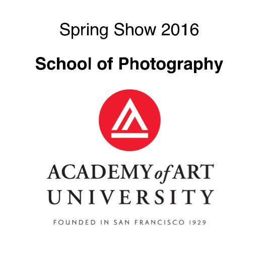 View Spring Show 2016 School of Photography by Academy of Art University Photography Department