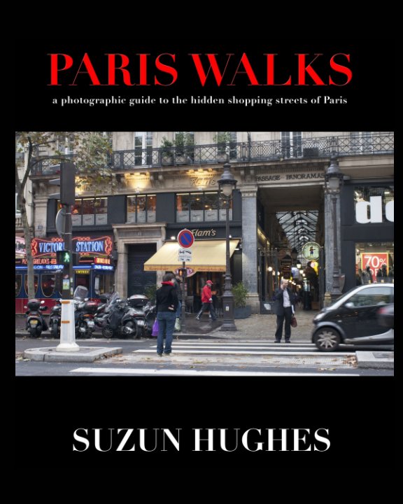 View PARIS WALKS a photographic guide to the hidden shopping streets of Paris by SUZUN HUGHES