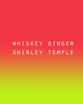 Whiskey Ginger Shirley Temple: MFA Thesis Exhibition Portfolio (PREMIUM MATTE PAPER - HARDCOVER) book cover