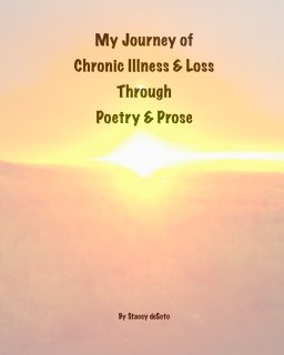 My Journey of Chronic Illness & Loss Through Poetry & Prose book cover