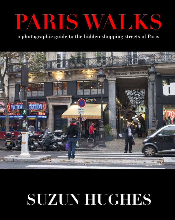 View PARIS WALKS a photographic guide to the hidden shopping streets of Paris by SUZUN HUGHES