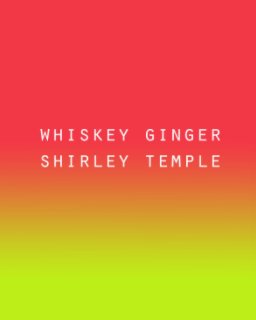 Whiskey Ginger Shirley Temple: MFA Thesis Exhibition Portfolio (PREMIUM MATTE PAPER - Softcover) book cover