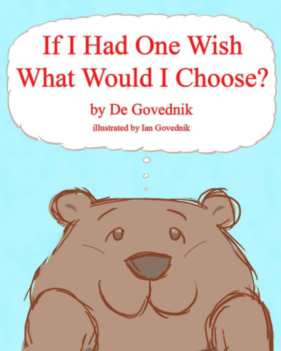 View if i had one wish what would i choose by de govednik, illustrated by: ian govednik