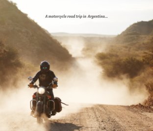 A motorcycle road trip in  Argentina... book cover
