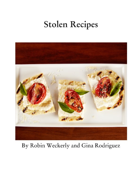 View Stolen Recipes by Robin Weckerly, Gina Rodriguez