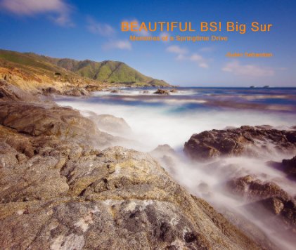 BEAUTIFUL BS! Big Sur Memories of a Springtime Drive book cover