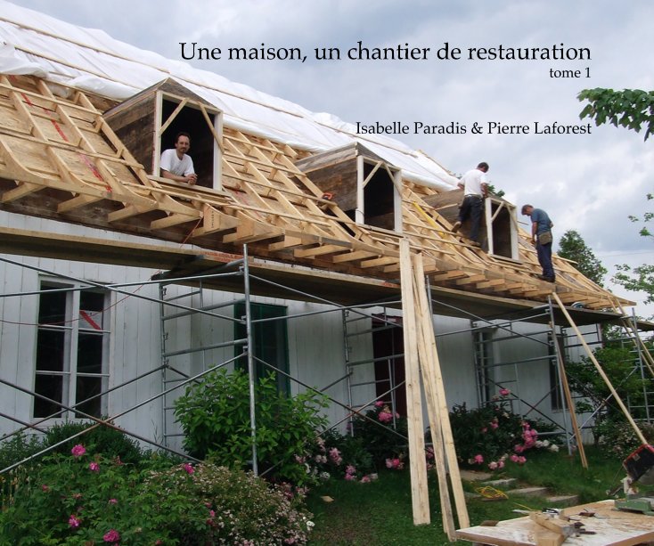View Une maison, un chantier de restauration tome 1 by Isabelle Paradis & Pierre Laforest